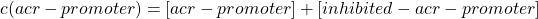 \begin{equation*}  c(acr-promoter)=[acr-promoter]+[inhibited-acr-promoter] \end{equation*}