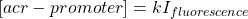 \begin{equation*}  [acr-promoter]=kI_{fluorescence} \end{equation*}