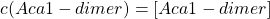 \begin{equation*}  c(Aca1-dimer)=[Aca1-dimer] \end{equation*}